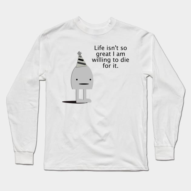 Life Isn't So Great Long Sleeve T-Shirt by DecafBlackSheep